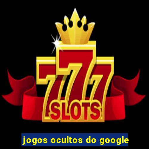 jogos ocultos do google